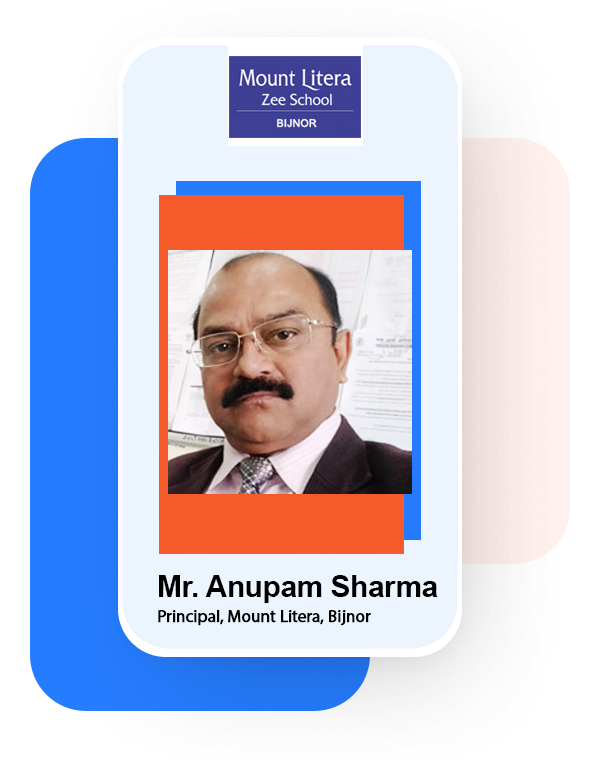 Mr. Anupam Sharma Principal, Mount Litera Bijnor Mr. Anupam Sharma
Principal, Mount Litera Bijnor